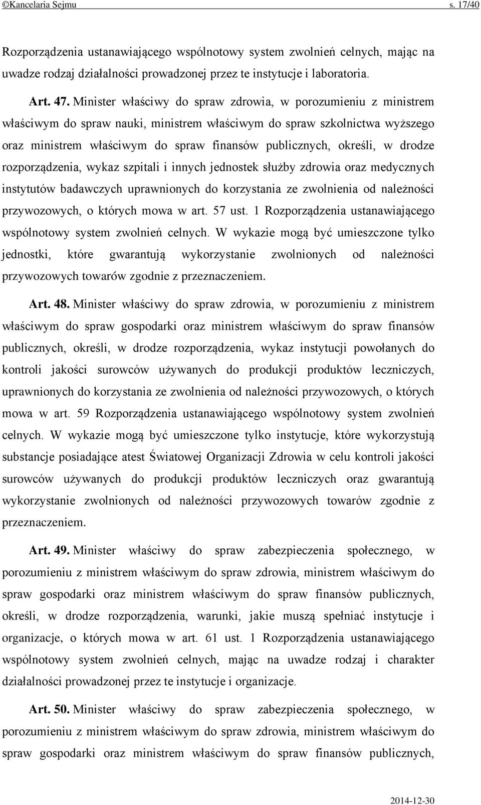 określi, w drodze rozporządzenia, wykaz szpitali i innych jednostek służby zdrowia oraz medycznych instytutów badawczych uprawnionych do korzystania ze zwolnienia od należności przywozowych, o