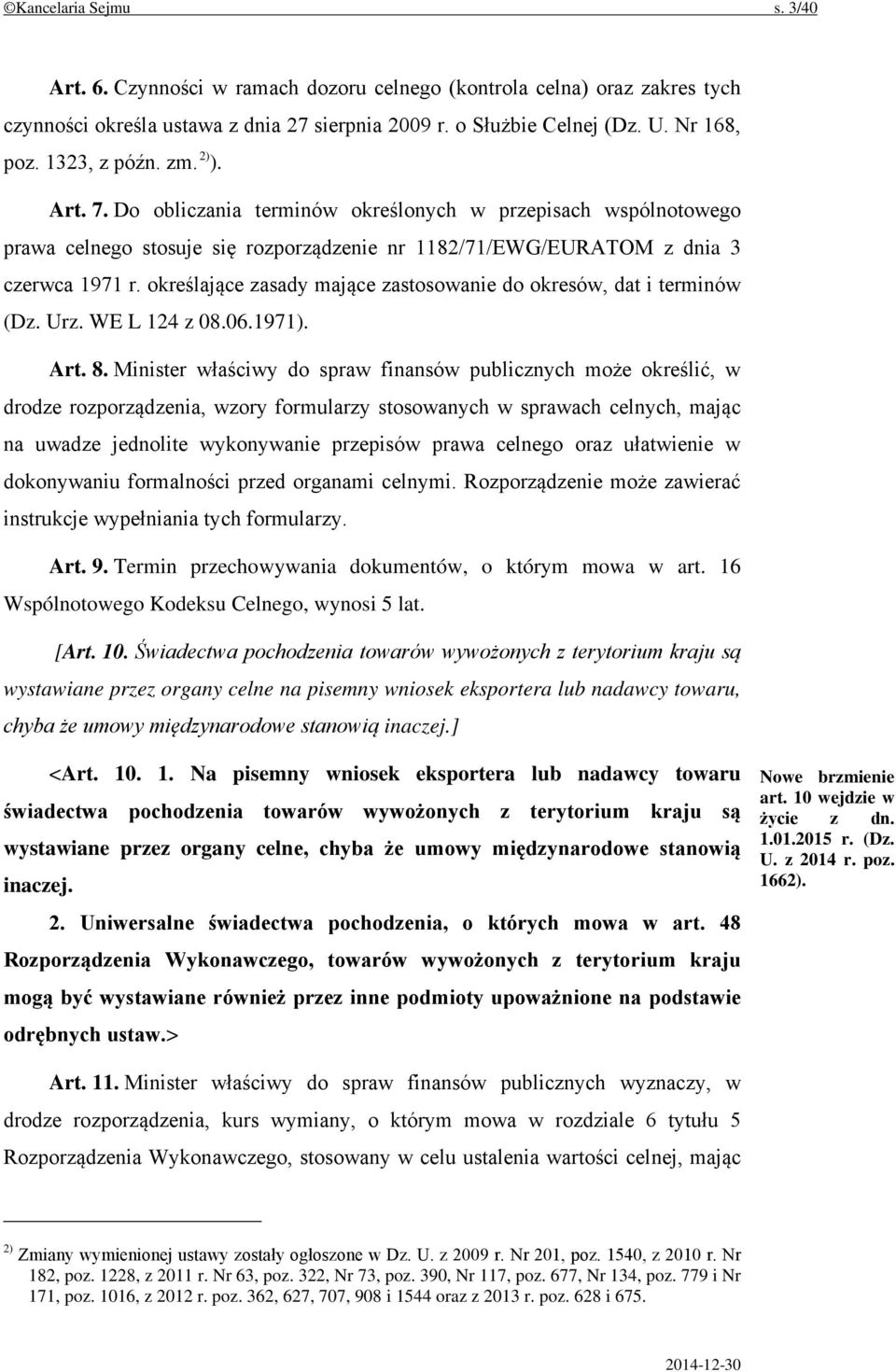 określające zasady mające zastosowanie do okresów, dat i terminów (Dz. Urz. WE L 124 z 08.06.1971). Art. 8.