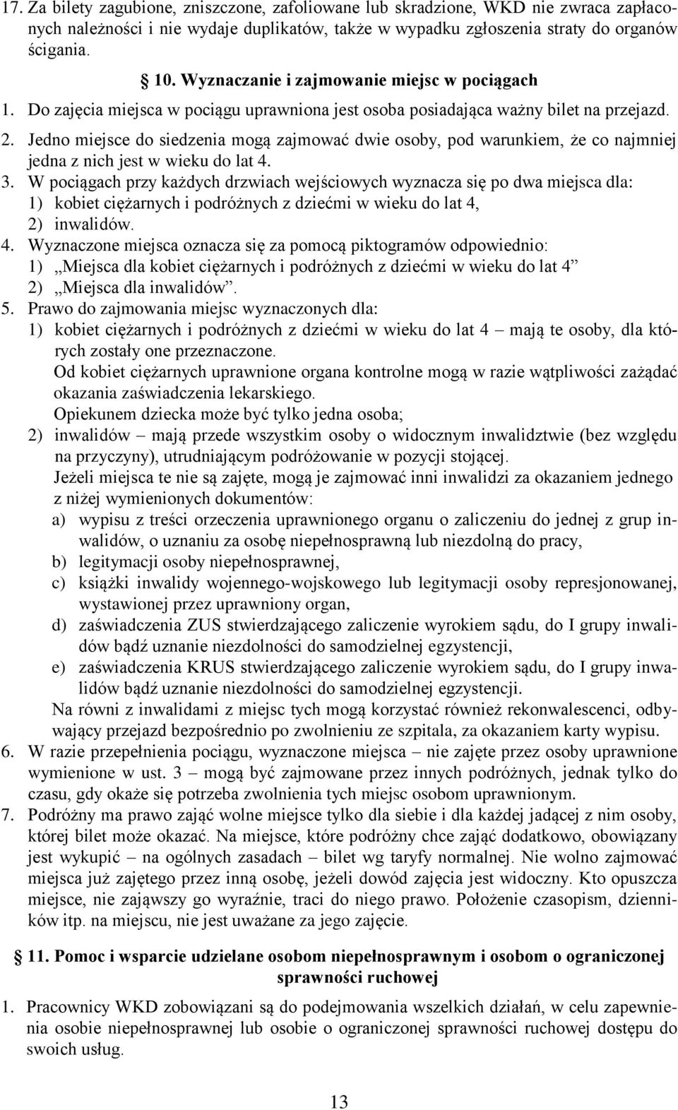 Jedno miejsce do siedzenia mogą zajmować dwie osoby, pod warunkiem, że co najmniej jedna z nich jest w wieku do lat.