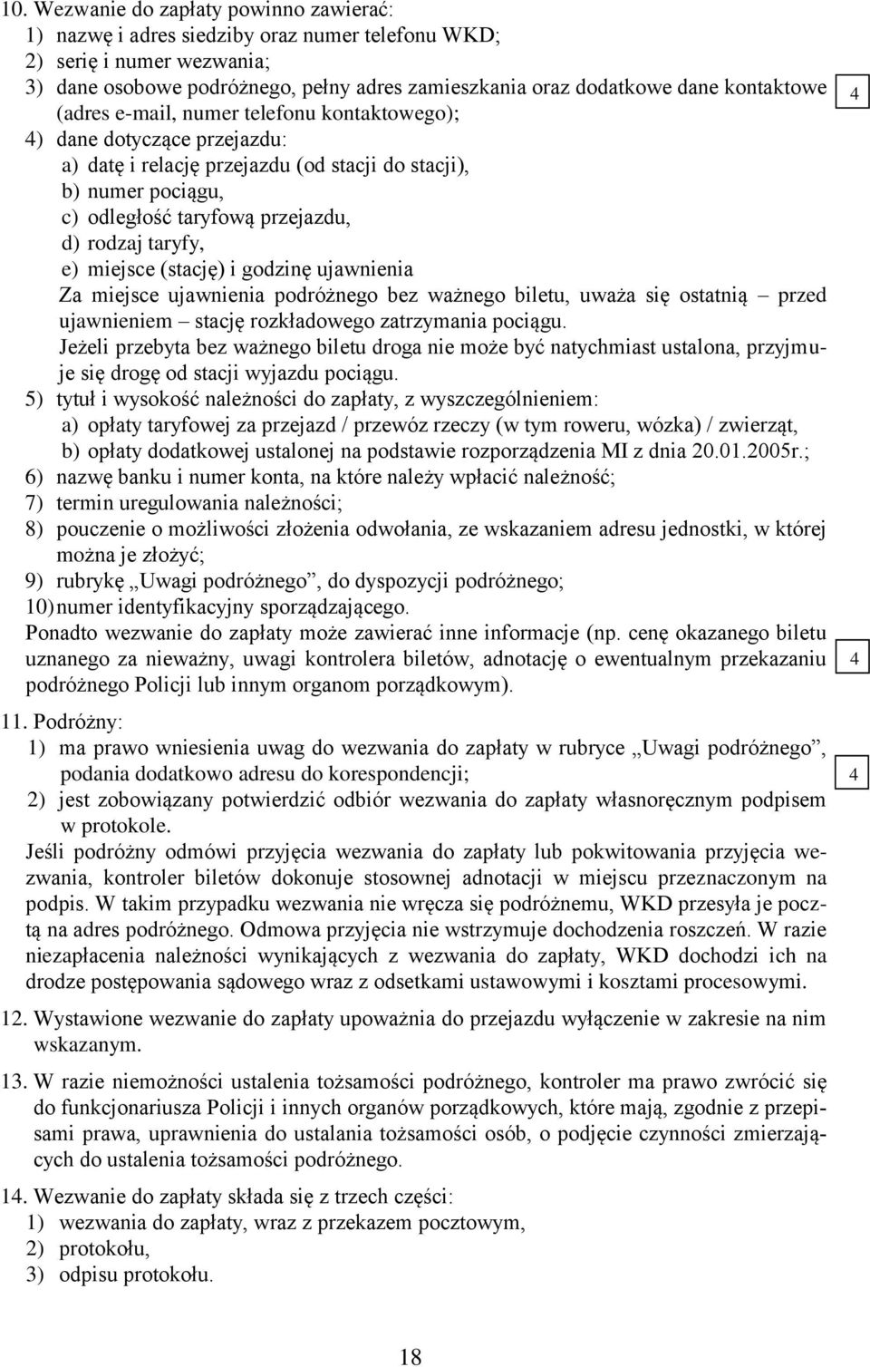 taryfy, e) miejsce (stację) i godzinę ujawnienia Za miejsce ujawnienia podróżnego bez ważnego biletu, uważa się ostatnią przed ujawnieniem stację rozkładowego zatrzymania pociągu.