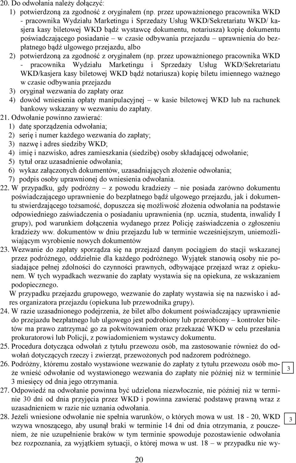 poświadczającego posiadanie w czasie odbywania przejazdu uprawnienia do bezpłatnego bądź ulgowego przejazdu, albo 2) potwierdzoną za zgodność z oryginałem (np.