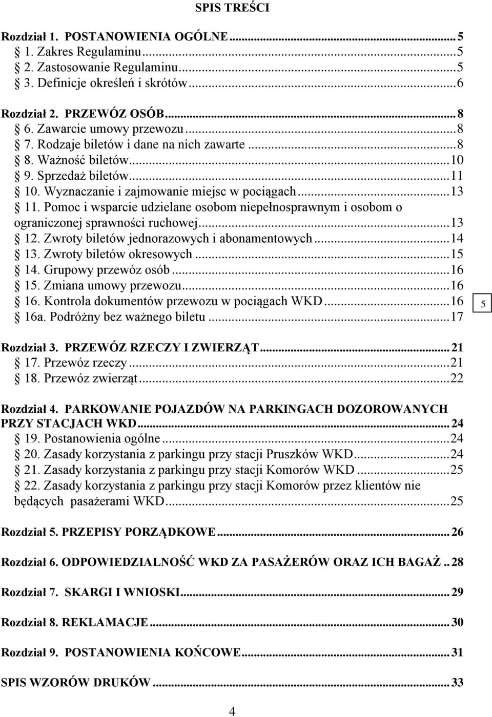 ... Pomoc i wsparcie udzielane osobom niepełnosprawnym i osobom o ograniczonej sprawności ruchowej... 2. Zwroty biletów jednorazowych i abonamentowych.... Zwroty biletów okresowych.
