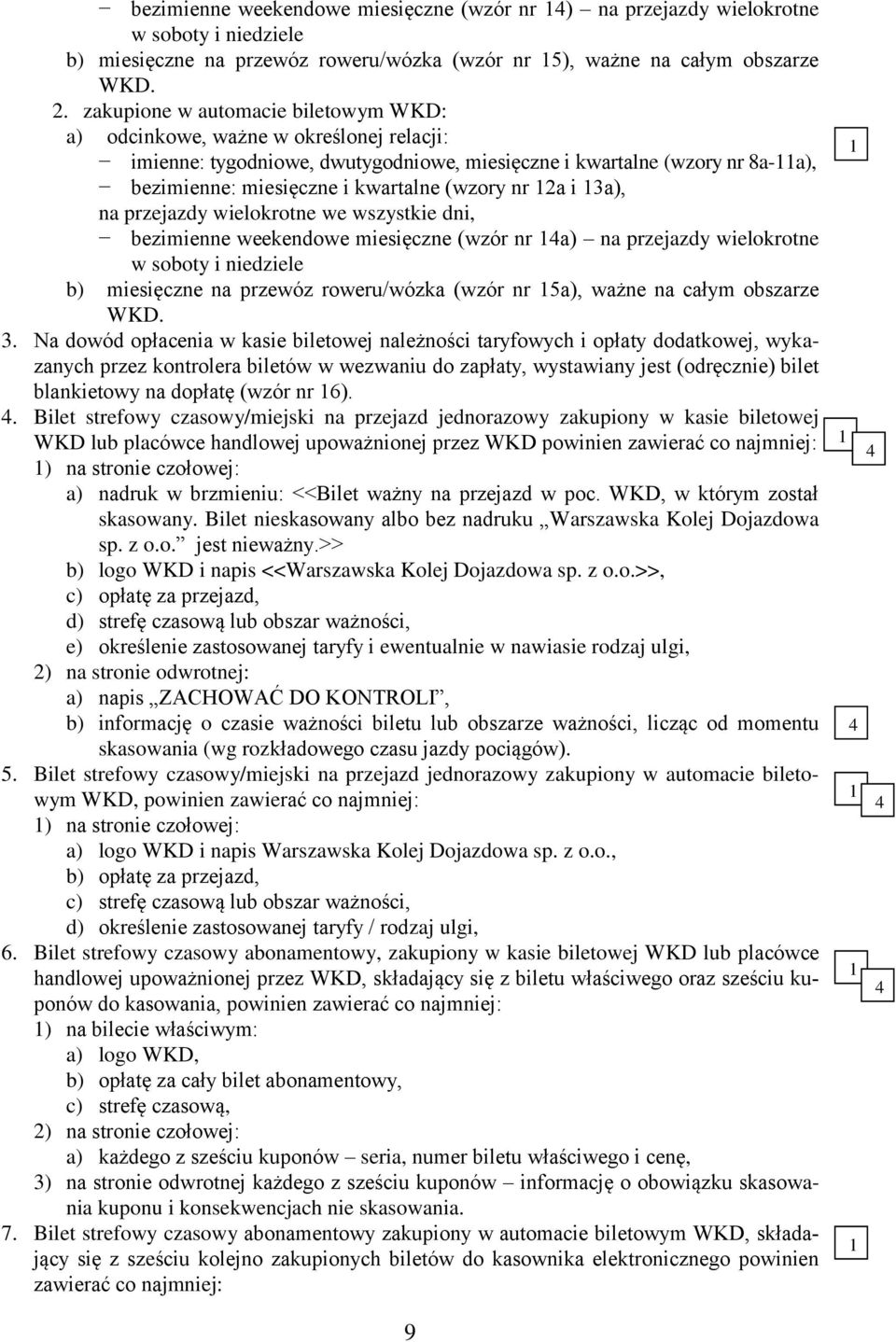 2a i a), na przejazdy wielokrotne we wszystkie dni, bezimienne weekendowe miesięczne (wzór nr a) na przejazdy wielokrotne w soboty i niedziele b) miesięczne na przewóz roweru/wózka (wzór nr a), ważne