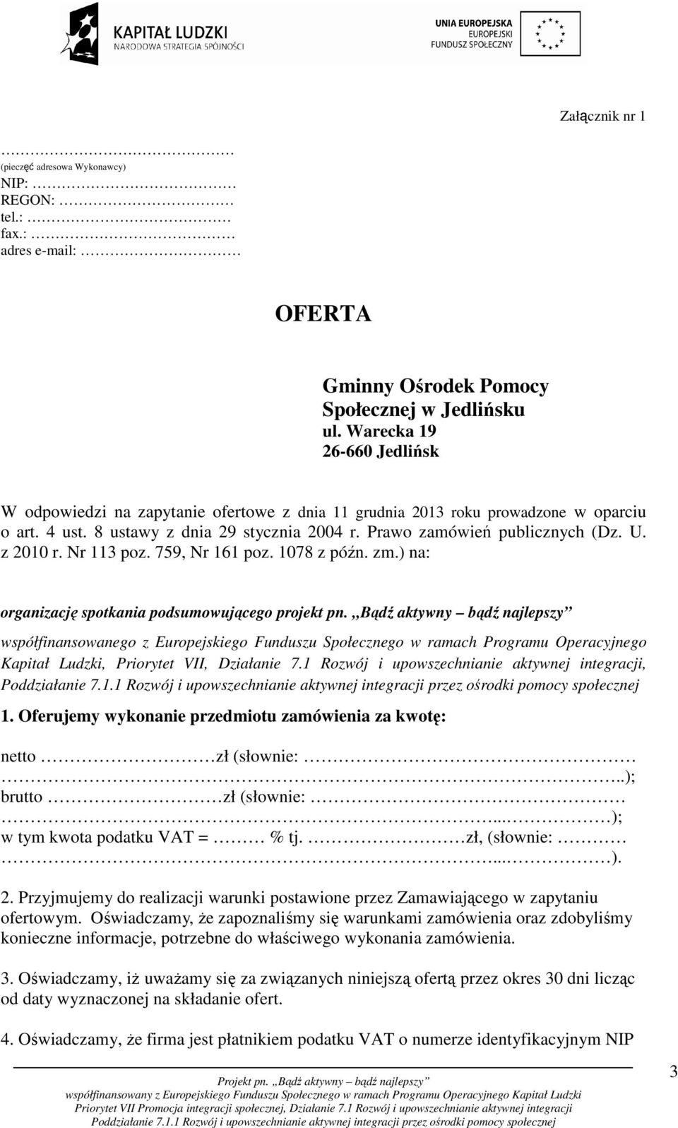 z 2010 r. Nr 113 poz. 759, Nr 161 poz. 1078 z późn. zm.) na: organizację spotkania podsumowującego projekt pn.