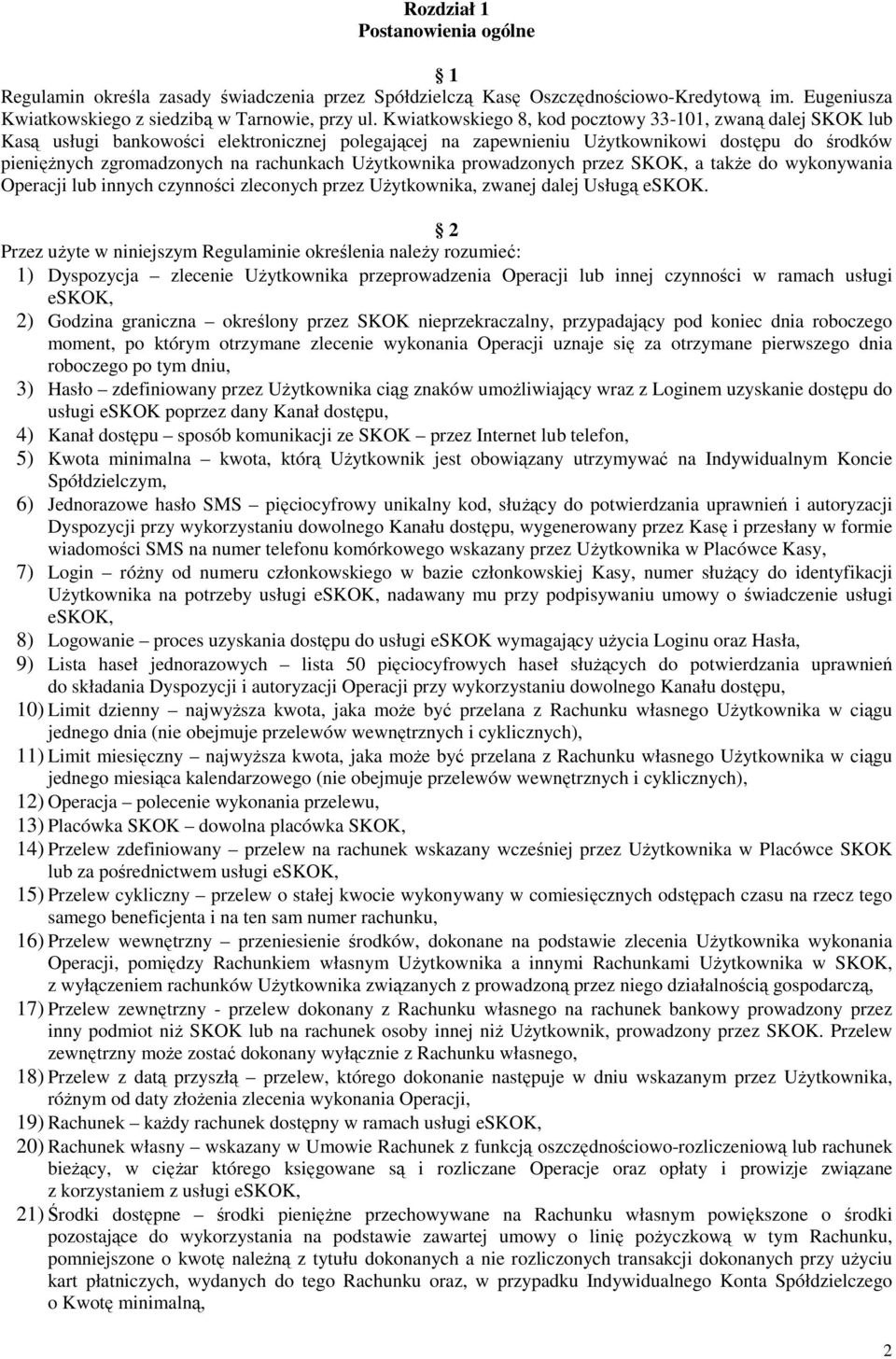 Użytkownika prowadzonych przez SKOK, a także do wykonywania Operacji lub innych czynności zleconych przez Użytkownika, zwanej dalej Usługą eskok.