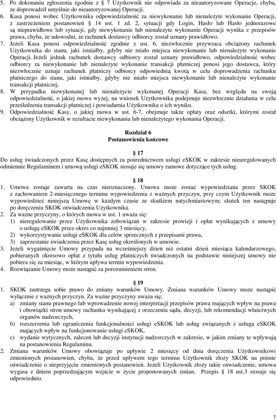 2, sytuacji gdy Login, Hasło lub Hasło jednorazowe są nieprawidłowe lub sytuacji, gdy niewykonanie lub nienależyte wykonanie Operacji wynika z przepisów prawa, chyba, że udowodni, że rachunek