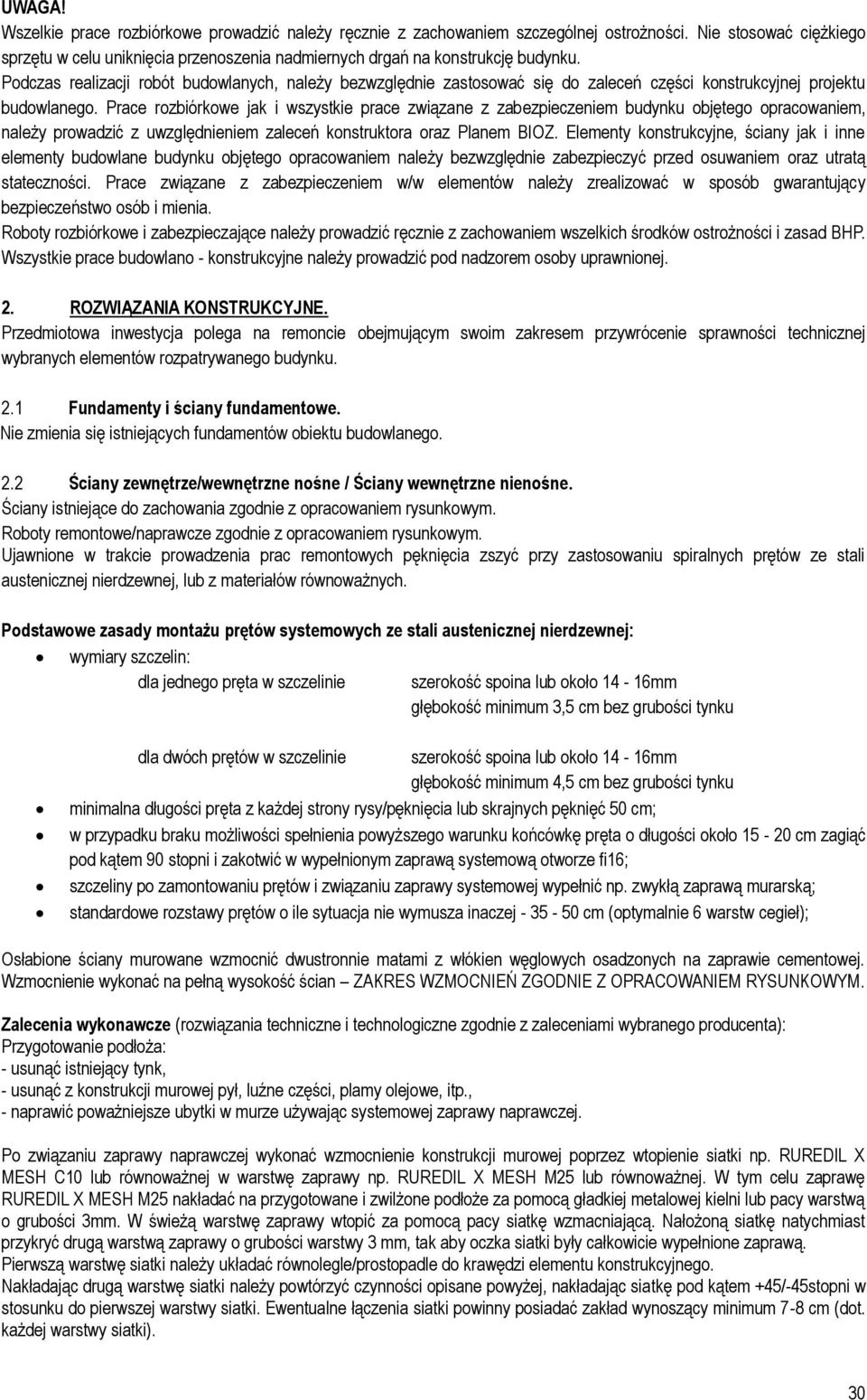 Prace rozbiórkowe jak i wszystkie prace związane z zabezpieczeniem budynku objętego opracowaniem, należy prowadzić z uwzględnieniem zaleceń konstruktora oraz Planem IOZ.