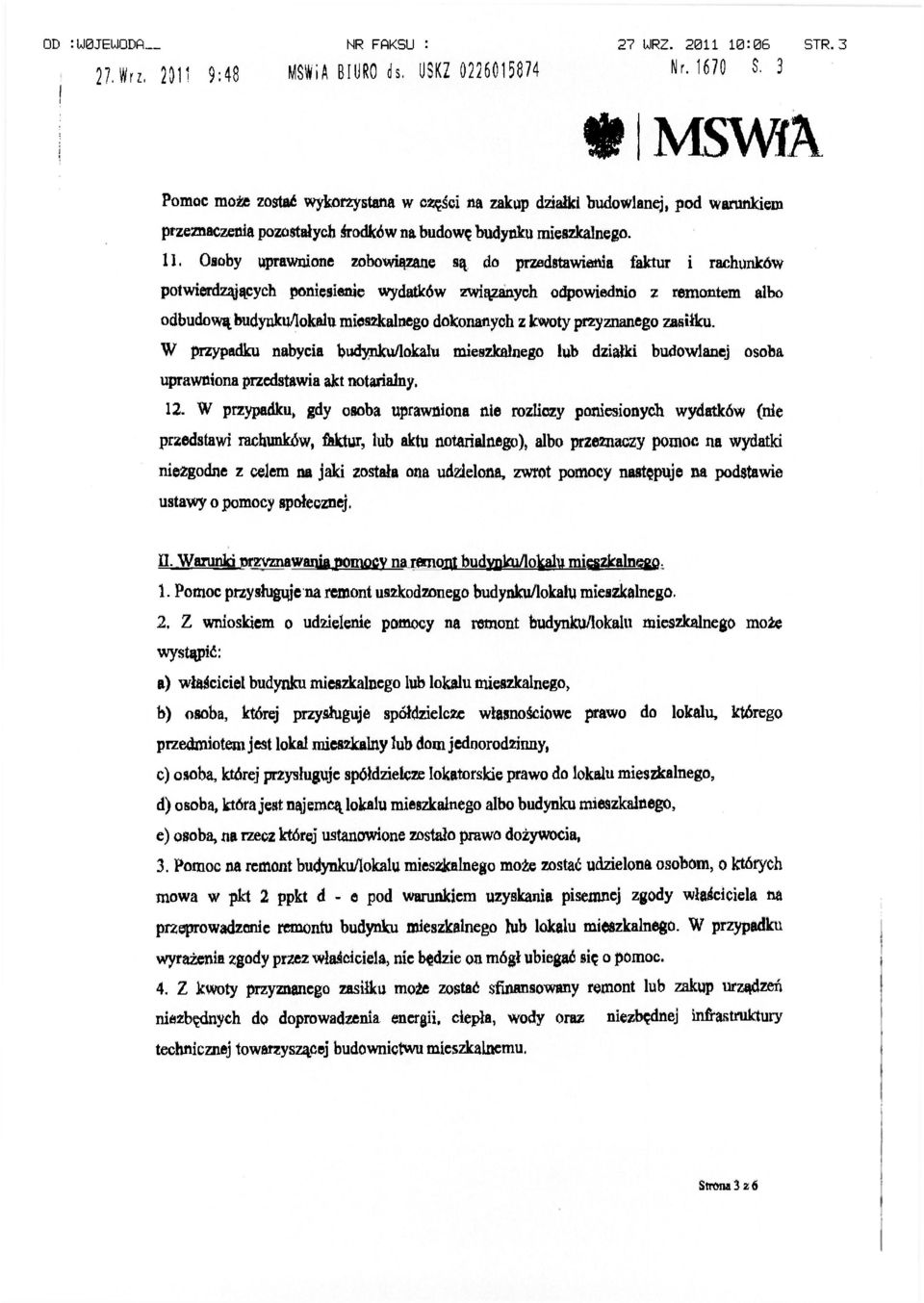Osoby uprawnione zobowiązane są do przedstawienia faktur i rachunków potwierdząjących poniesienie wydatków związanych odpowiednio z remontem albo odbudową budynku/lokalu mieszkalnego dokonanych z