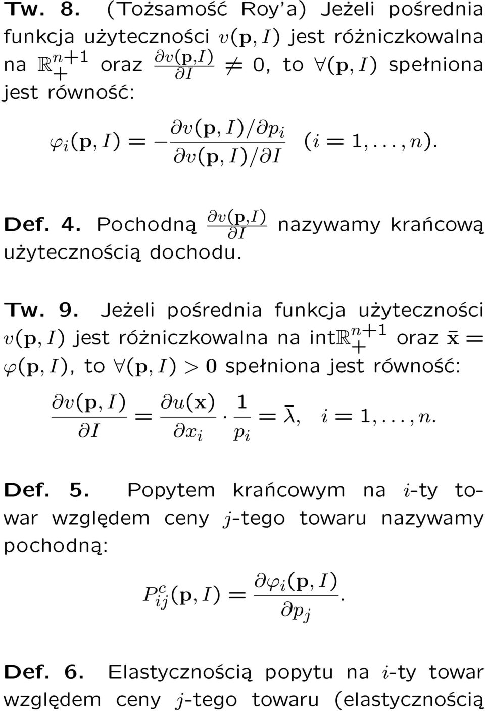 I)/ p i v(p, I)/ (i = 1,..., n). Def. 4. Pochodn v(p,i) u»yteczno±ci dochodu. nazywamy kra«cow Tw. 9.