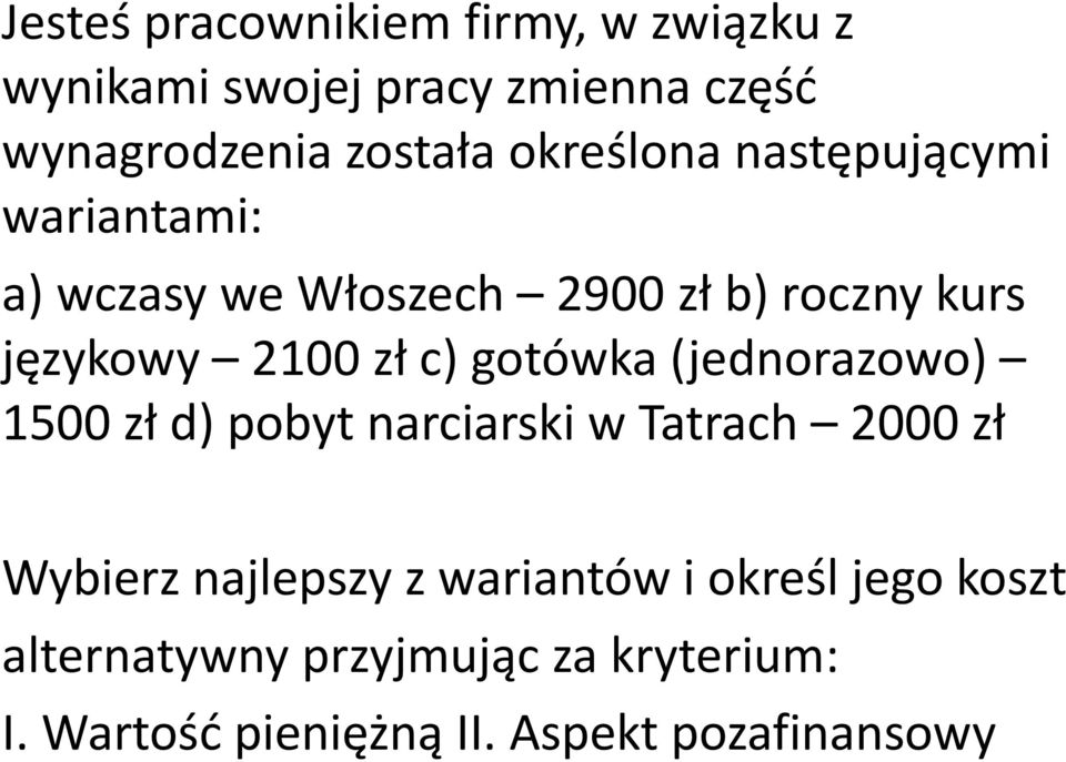 c) gotówka (jednorazowo) 1500 zł d) pobyt narciarski w Tatrach 2000 zł Wybierz najlepszy z