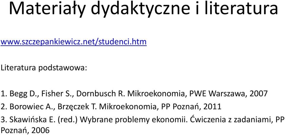 Mikroekonomia, PWE Warszawa, 2007 2. Borowiec A., Brzęczek T.