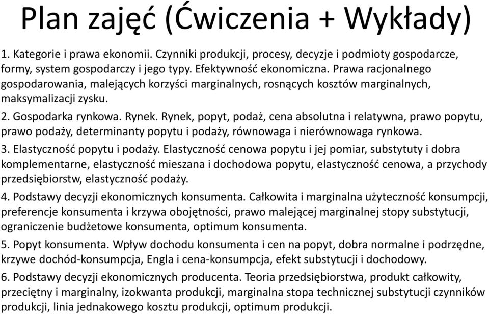 Rynek, popyt, podaż, cena absolutna i relatywna, prawo popytu, prawo podaży, determinanty popytu i podaży, równowaga i nierównowaga rynkowa. 3. Elastyczność popytu i podaży.