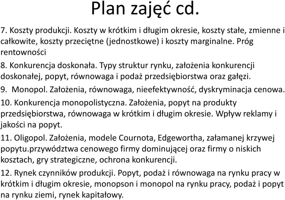 Założenia, równowaga, nieefektywność, dyskryminacja cenowa. 10. Konkurencja monopolistyczna. Założenia, popyt na produkty przedsiębiorstwa, równowaga w krótkim i długim okresie.