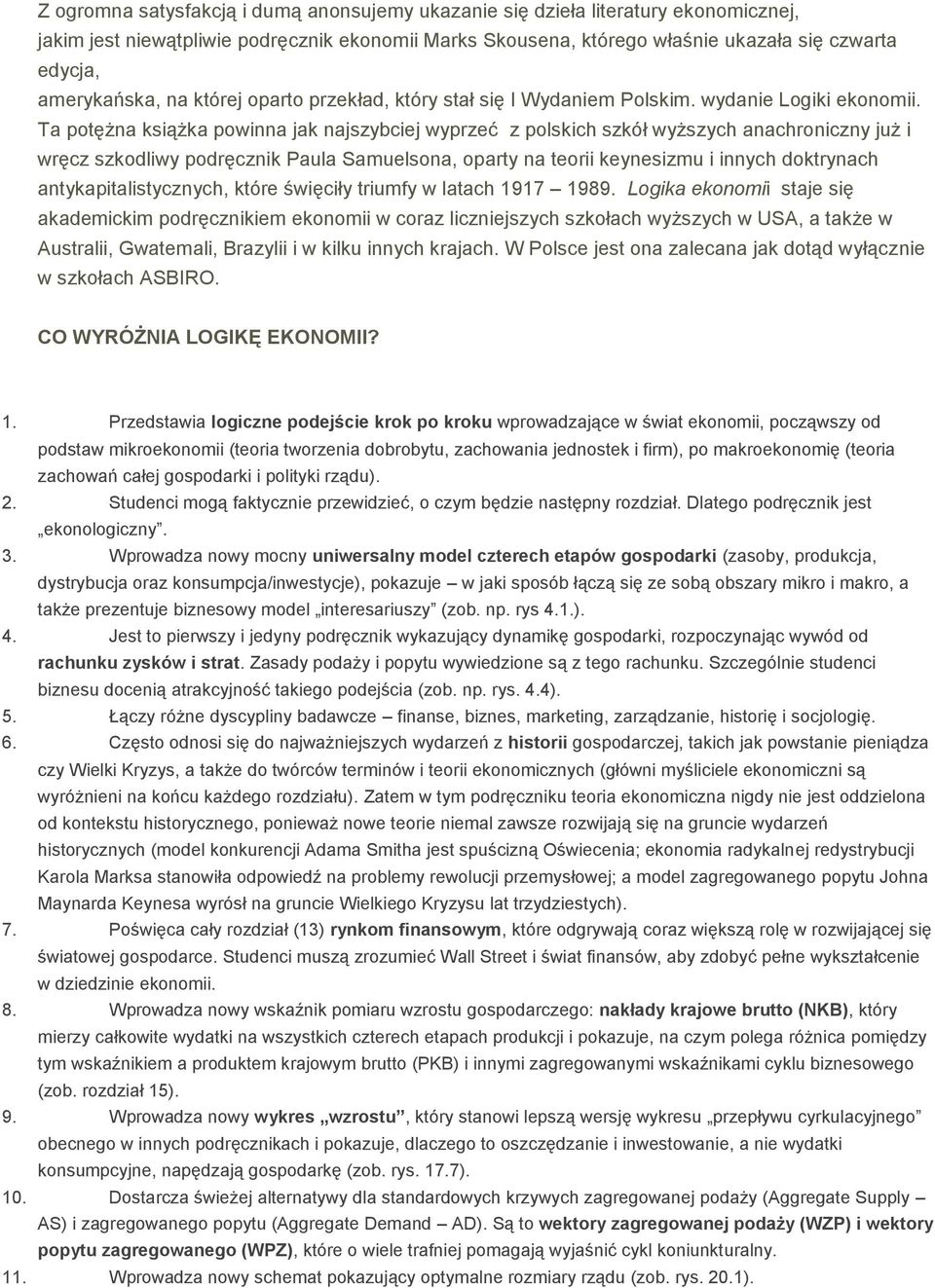 Ta potężna książka powinna jak najszybciej wyprzeć z polskich szkół wyższych anachroniczny już i wręcz szkodliwy podręcznik Paula Samuelsona, oparty na teorii keynesizmu i innych doktrynach