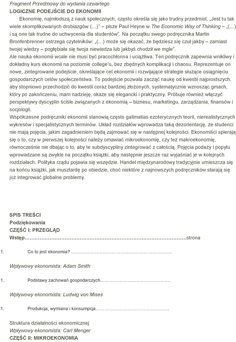 Na początku swego podręcznika Martin Bronfenbrenner ostrzega czytelników: ( ) może się okazać, że będziesz się czuł jakby zamiast twojej wiedzy pogłębiała się twoja niewiedza lub jakbyś chodził we