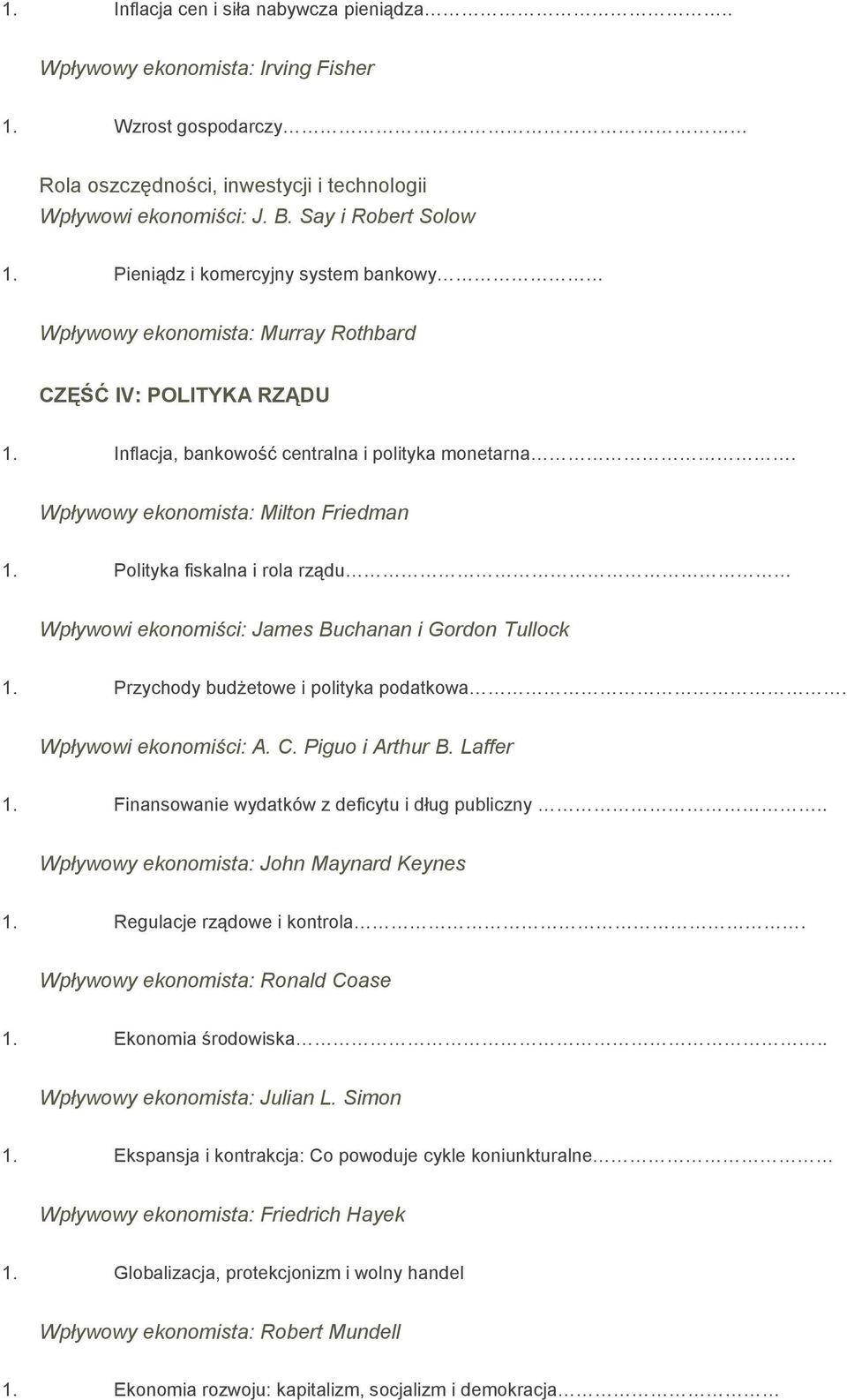 Polityka fiskalna i rola rządu Wpływowi ekonomiści: James Buchanan i Gordon Tullock 1. Przychody budżetowe i polityka podatkowa. Wpływowi ekonomiści: A. C. Piguo i Arthur B. Laffer 1.