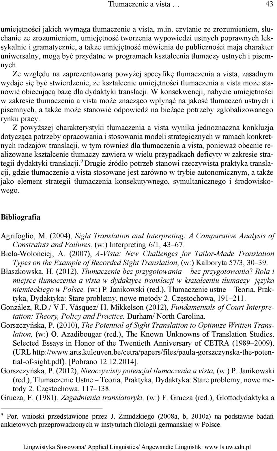 uniwersalny, mogą być przydatne w programach kształcenia tłumaczy ustnych i pisemnych.