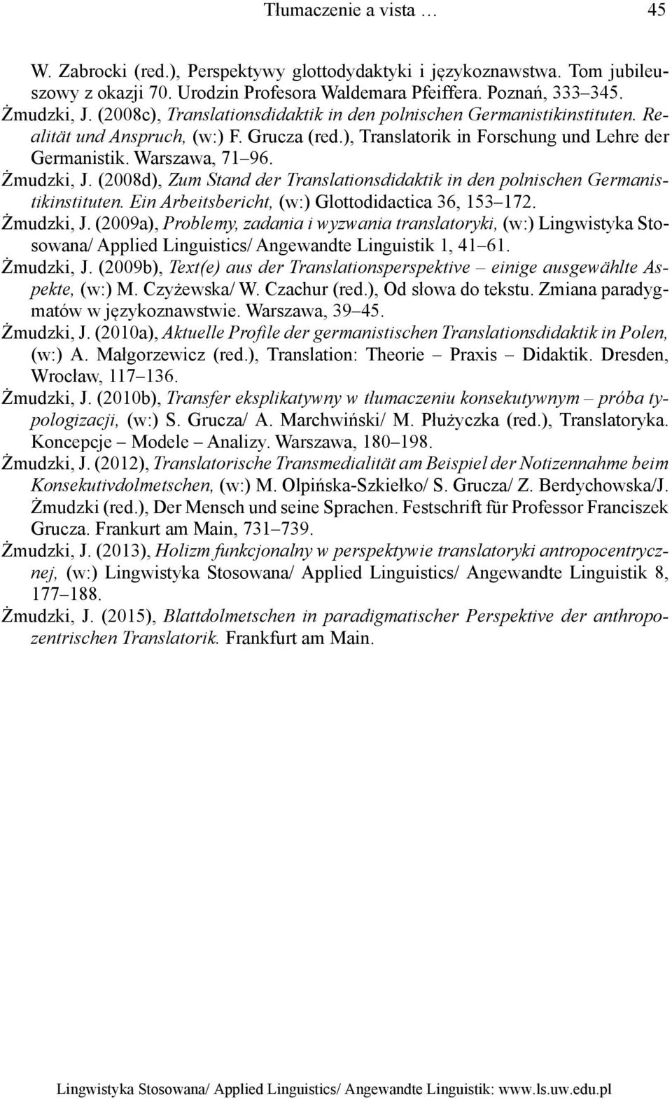 (2008d), Zum Stand der Translationsdidaktik in den polnischen Germanistikinstituten. Ein Arbeitsbericht, (w:) Glottodidactica 36, 153 172. Żmudzki, J.
