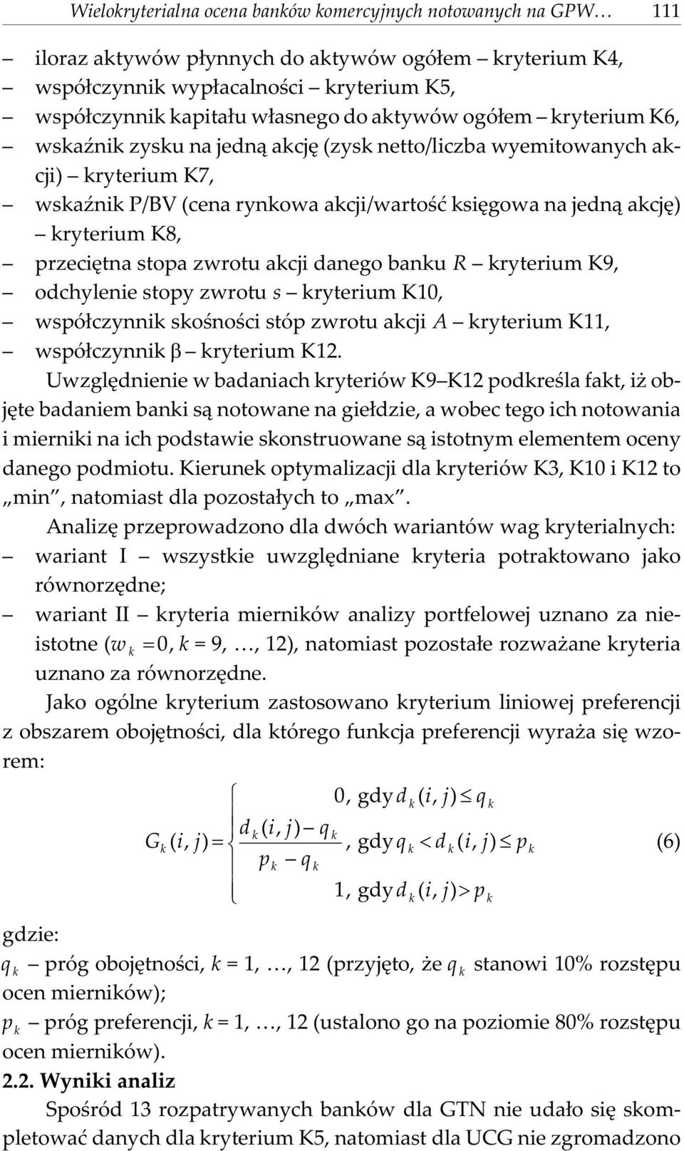 banu R ryterium K9, odchylenie stopy zwrotu s ryterium K10, wspó³czynni soœnoœci stóp zwrotu acji A ryterium K11, wspó³czynni ryterium K12.