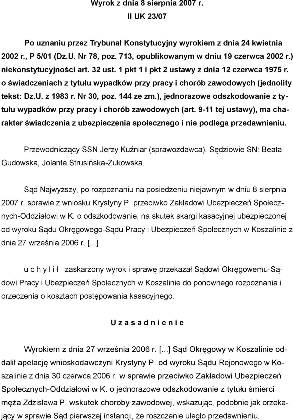 144 ze zm.), jednorazowe odszkodowanie z tytułu wypadków przy pracy i chorób zawodowych (art. 9-11 tej ustawy), ma charakter świadczenia z ubezpieczenia społecznego i nie podlega przedawnieniu.