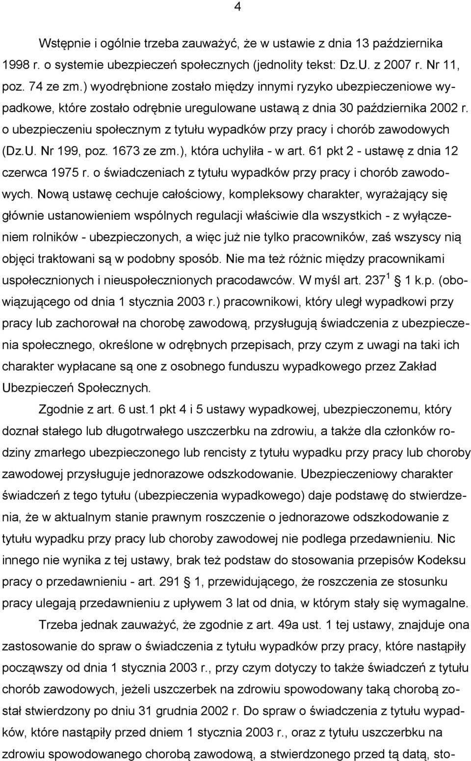 o ubezpieczeniu społecznym z tytułu wypadków przy pracy i chorób zawodowych (Dz.U. Nr 199, poz. 1673 ze zm.), która uchyliła - w art. 61 pkt 2 - ustawę z dnia 12 czerwca 1975 r.