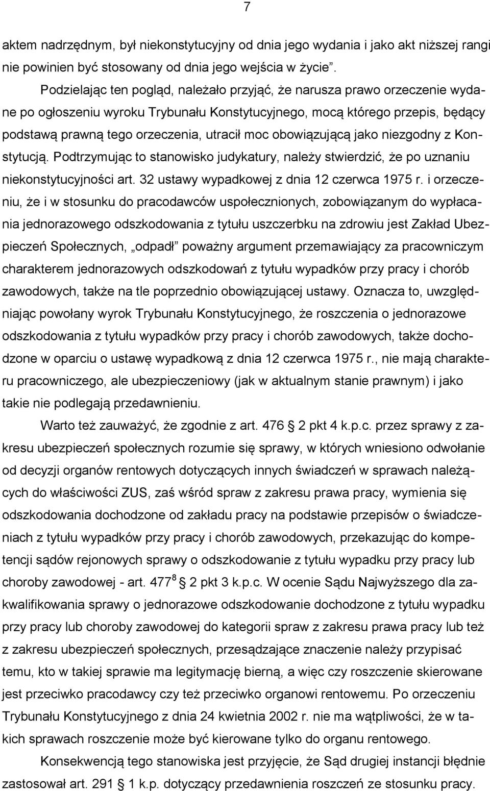 obowiązującą jako niezgodny z Konstytucją. Podtrzymując to stanowisko judykatury, należy stwierdzić, że po uznaniu niekonstytucyjności art. 32 ustawy wypadkowej z dnia 12 czerwca 1975 r.