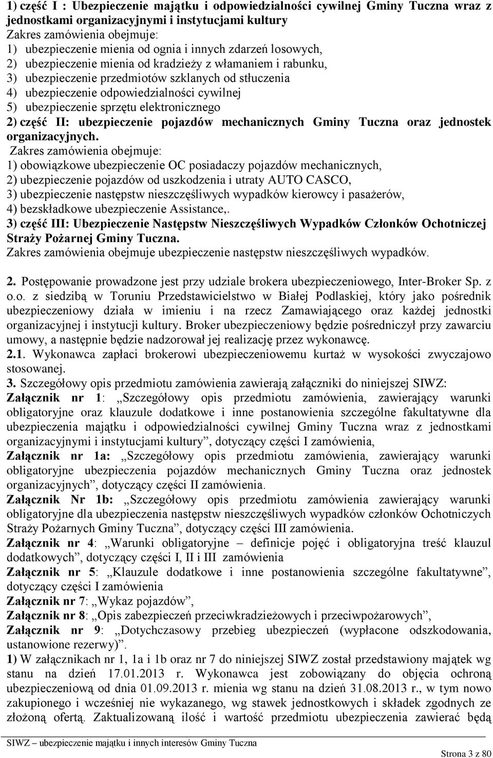 sprzętu elektronicznego 2) część II: ubezpieczenie pojazdów mechanicznych Gminy Tuczna oraz jednostek organizacyjnych.
