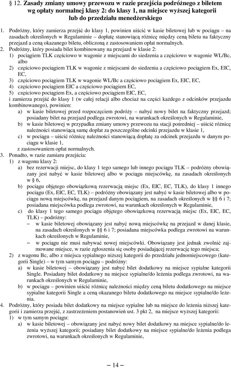 a ceną okazanego biletu, obliczoną z zastosowaniem opłat normalnych. 2.