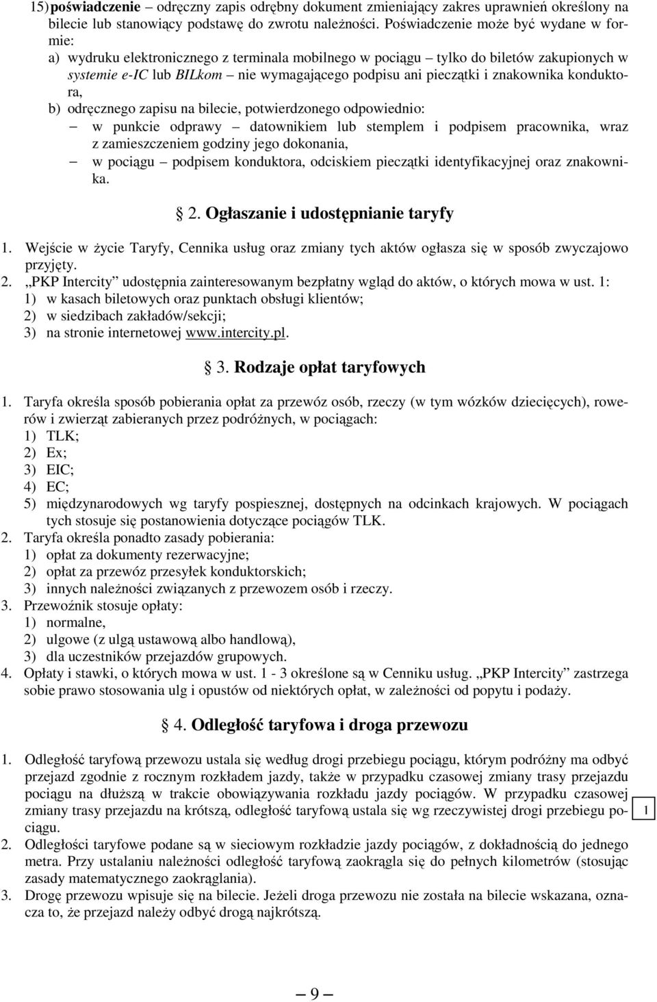 znakownika konduktora, b) odręcznego zapisu na bilecie, potwierdzonego odpowiednio: w punkcie odprawy datownikiem lub stemplem i podpisem pracownika, wraz z zamieszczeniem godziny jego dokonania, w