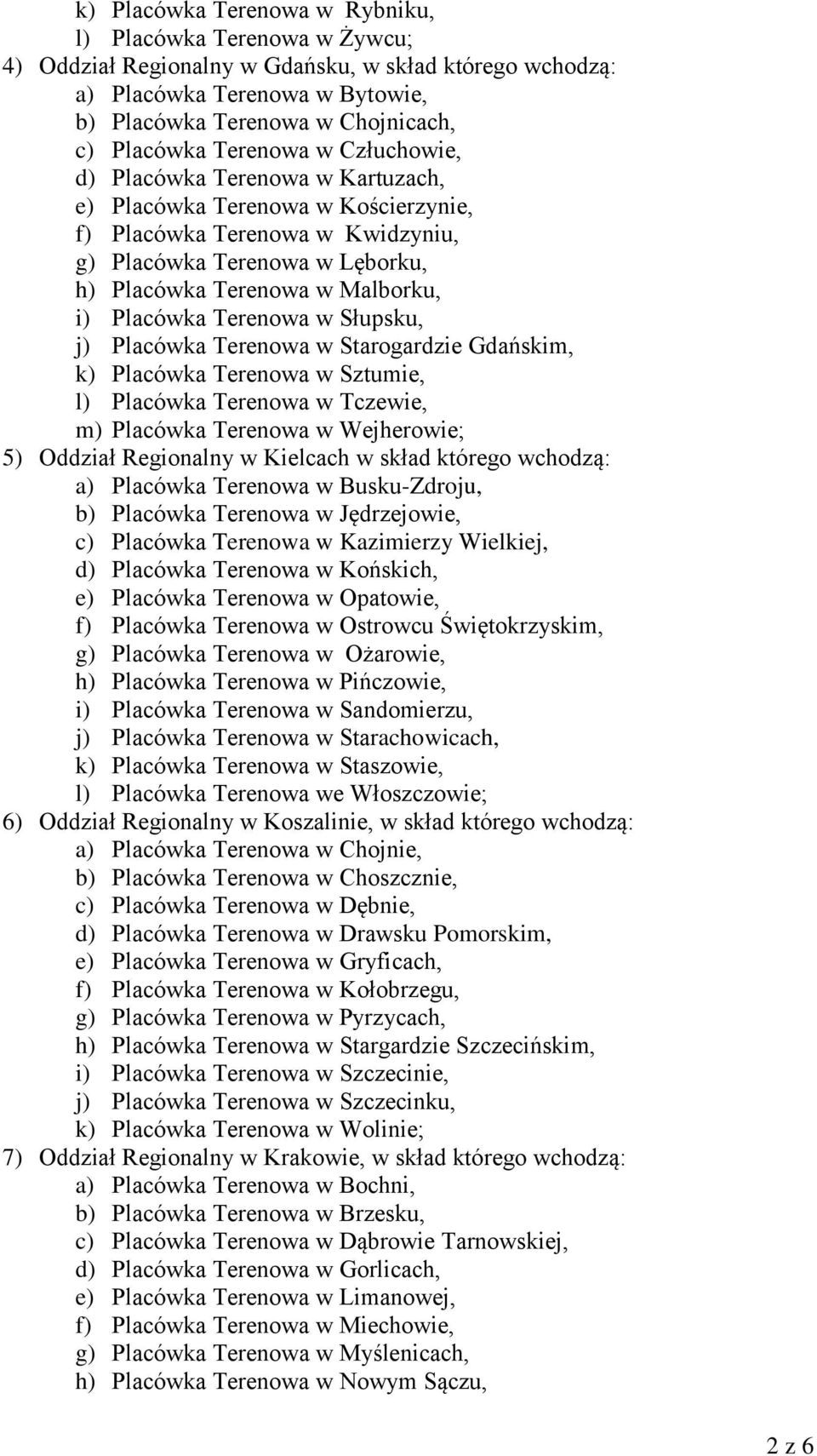 Placówka Terenowa w Słupsku, j) Placówka Terenowa w Starogardzie Gdańskim, k) Placówka Terenowa w Sztumie, l) Placówka Terenowa w Tczewie, m) Placówka Terenowa w Wejherowie; 5) Oddział Regionalny w