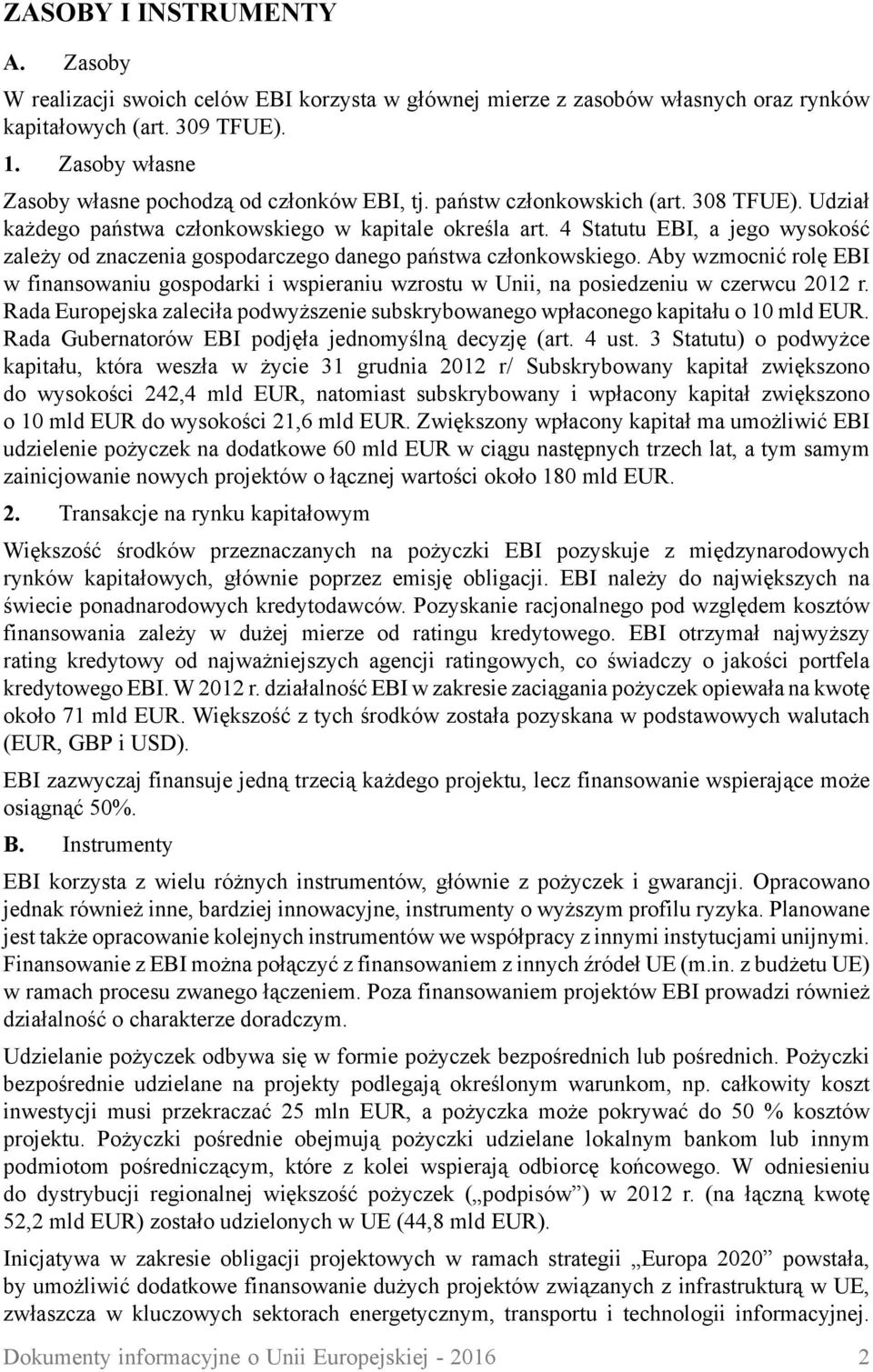 4 Statutu EBI, a jego wysokość zależy od znaczenia gospodarczego danego państwa członkowskiego.