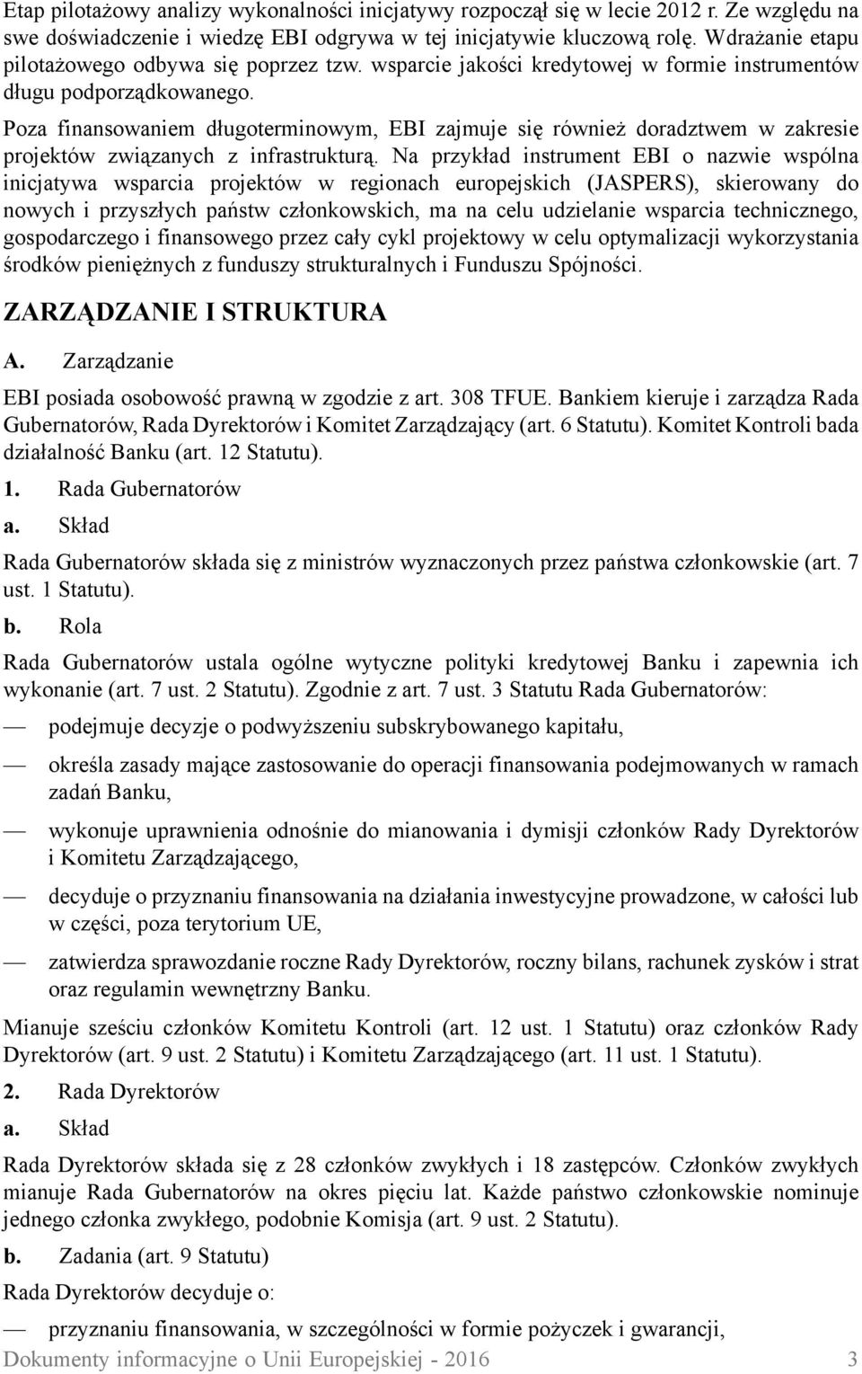 Poza finansowaniem długoterminowym, EBI zajmuje się również doradztwem w zakresie projektów związanych z infrastrukturą.