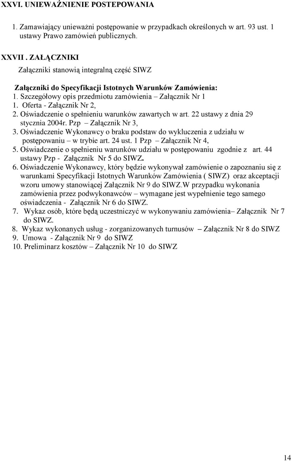 Oświadczenie o spełnieniu warunków zawartych w art. 22 ustawy z dnia 29 stycznia 2004r. Pzp Załącznik Nr 3, 3.
