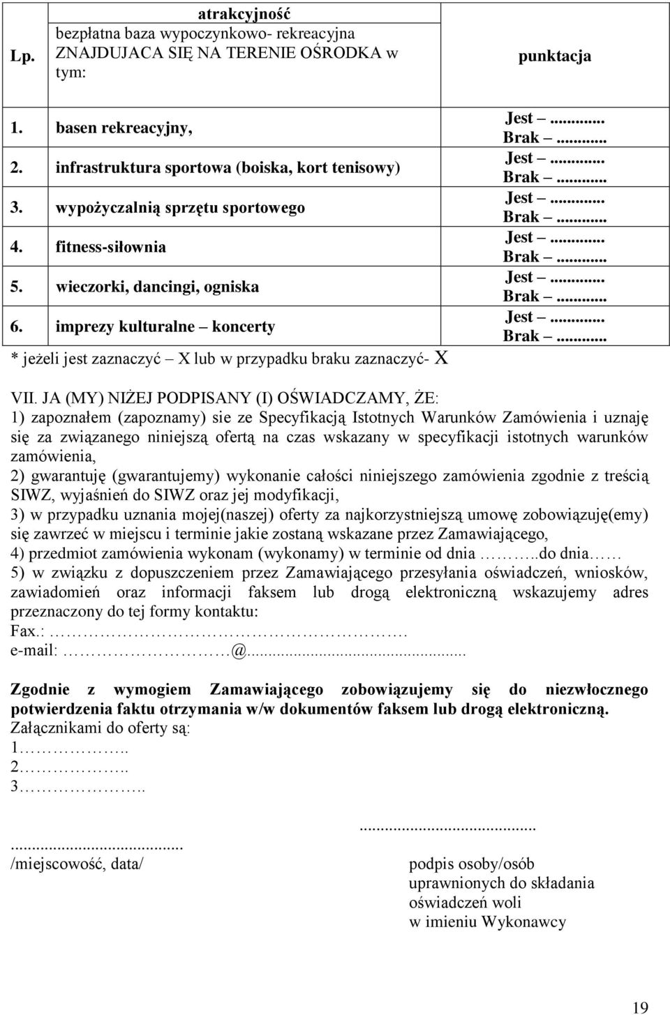 JA (MY) NIŻEJ PODPISANY (I) OŚWIADCZAMY, ŻE: 1) zapoznałem (zapoznamy) sie ze Specyfikacją Istotnych Warunków Zamówienia i uznaję się za związanego niniejszą ofertą na czas wskazany w specyfikacji