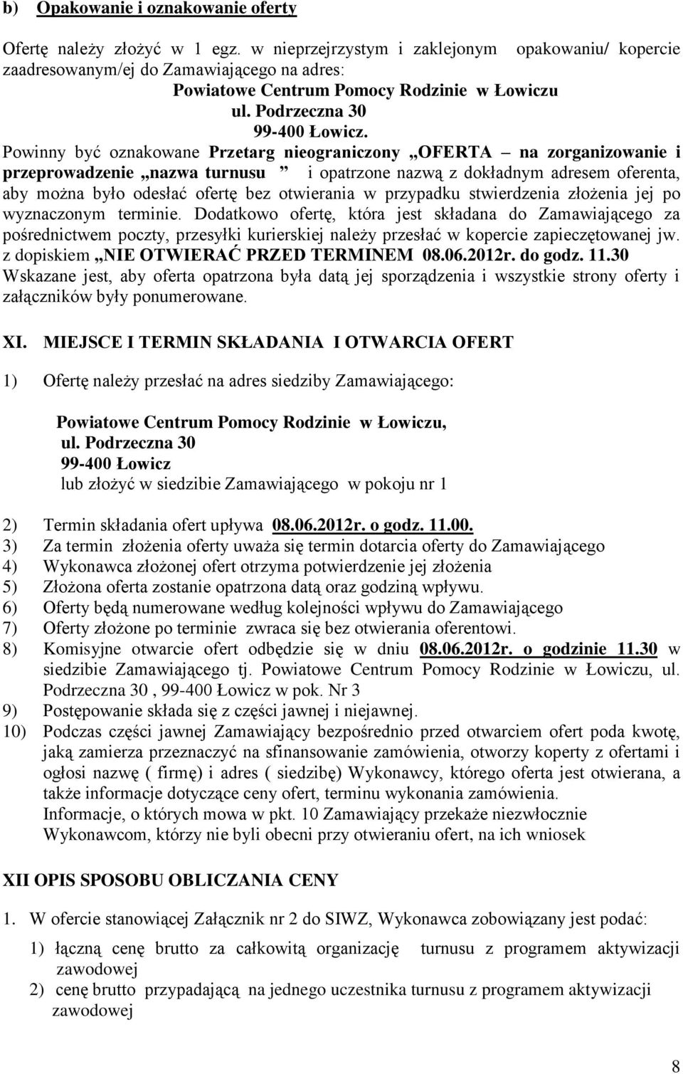 Powinny być oznakowane Przetarg nieograniczony OFERTA na zorganizowanie i przeprowadzenie,,nazwa turnusu i opatrzone nazwą z dokładnym adresem oferenta, aby można było odesłać ofertę bez otwierania w