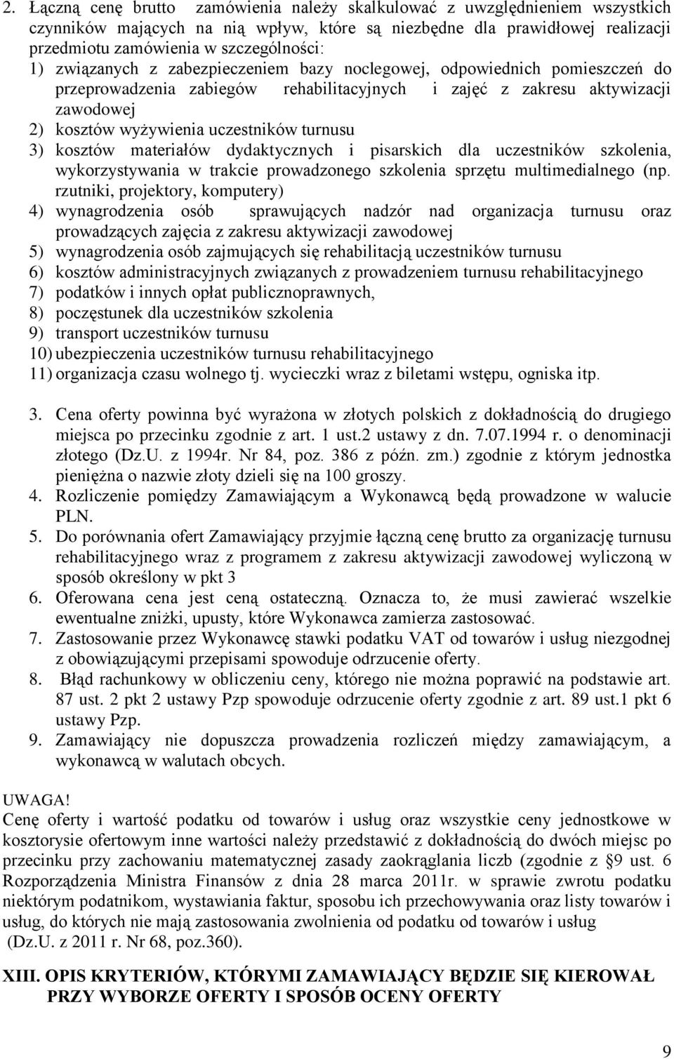 turnusu 3) kosztów materiałów dydaktycznych i pisarskich dla uczestników szkolenia, wykorzystywania w trakcie prowadzonego szkolenia sprzętu multimedialnego (np.