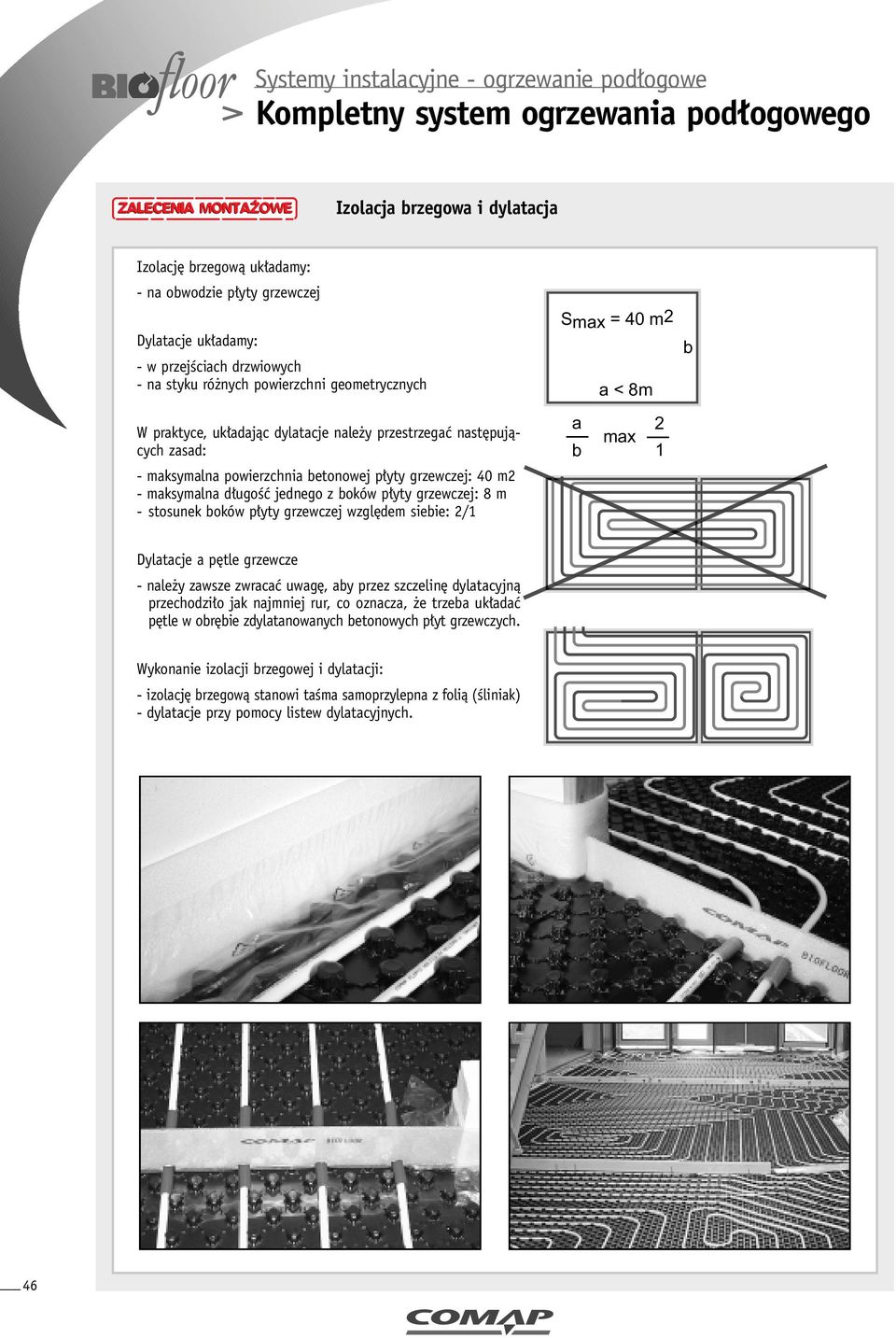 ugoêç jednego z boków p yty grzewczej: 8 m - stosunek boków p yty grzewczej wzgl dem siebie: 2/ a b max 2 Dylatacje a p tle grzewcze - nale y zawsze zwracaç uwag, aby przez szczelin dylatacyjnà