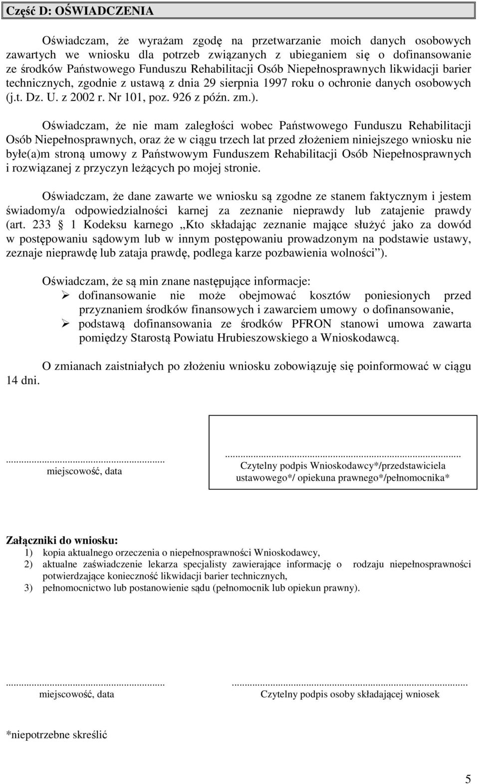 zm.). Oświadczam, że nie mam zaległości wobec Państwowego Funduszu Rehabilitacji Osób Niepełnosprawnych, oraz że w ciągu trzech lat przed złożeniem niniejszego wniosku nie byłe(a)m stroną umowy z