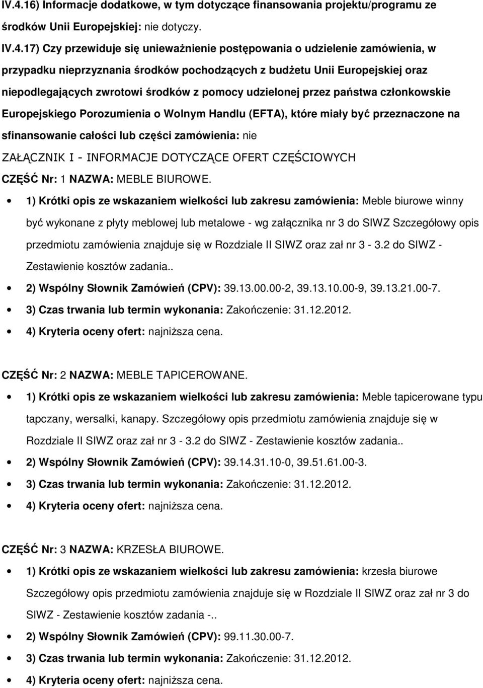 przeznaczne na sfinanswanie całści lub części zamówienia: nie ZAŁĄCZNIK I - INFORMACJE DOTYCZĄCE OFERT CZĘŚCIOWYCH CZĘŚĆ Nr: 1 NAZWA: MEBLE BIUROWE.
