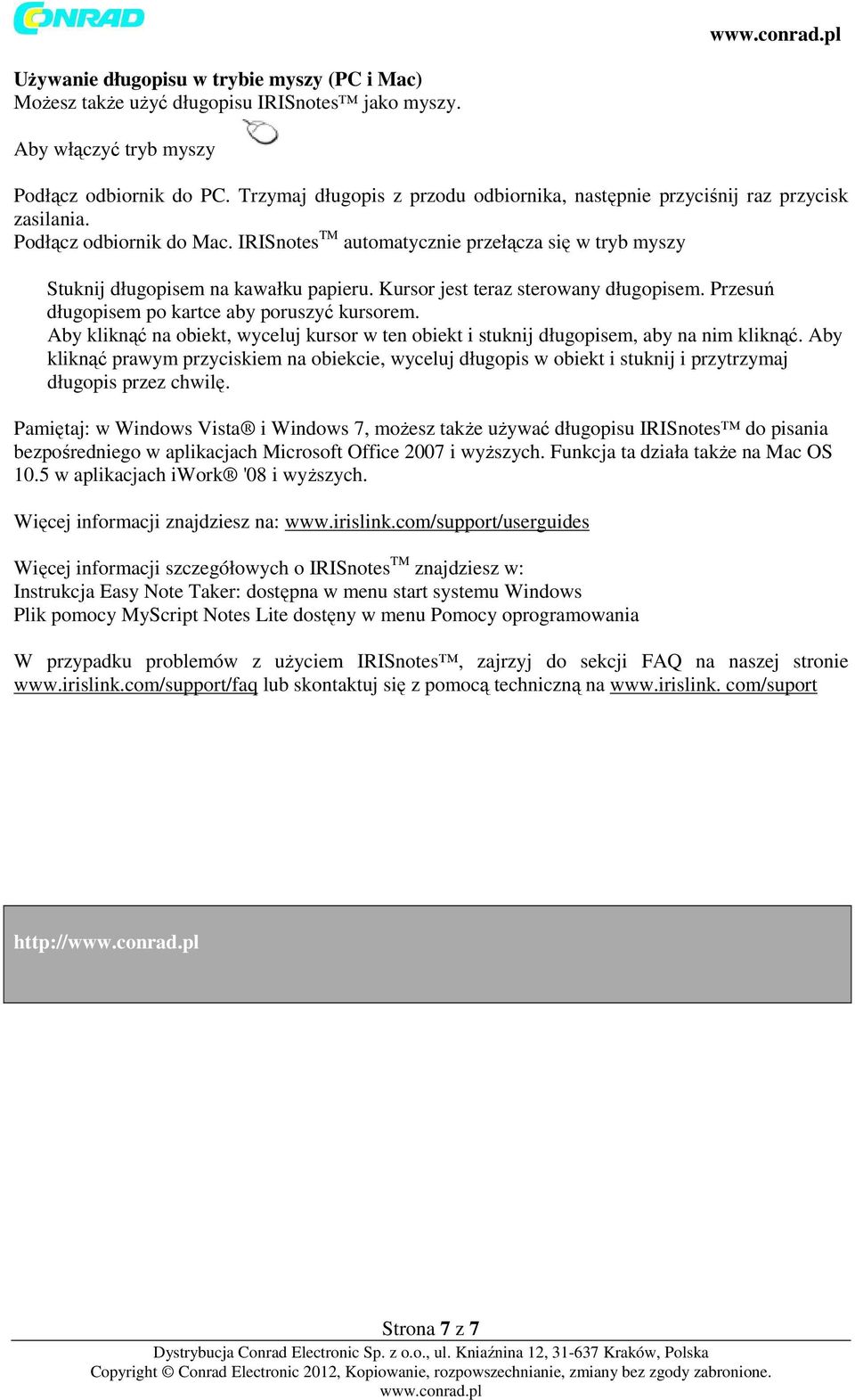 IRISnotes TM automatycznie przełącza się w tryb myszy Stuknij długopisem na kawałku papieru. Kursor jest teraz sterowany długopisem. Przesuń długopisem po kartce aby poruszyć kursorem.