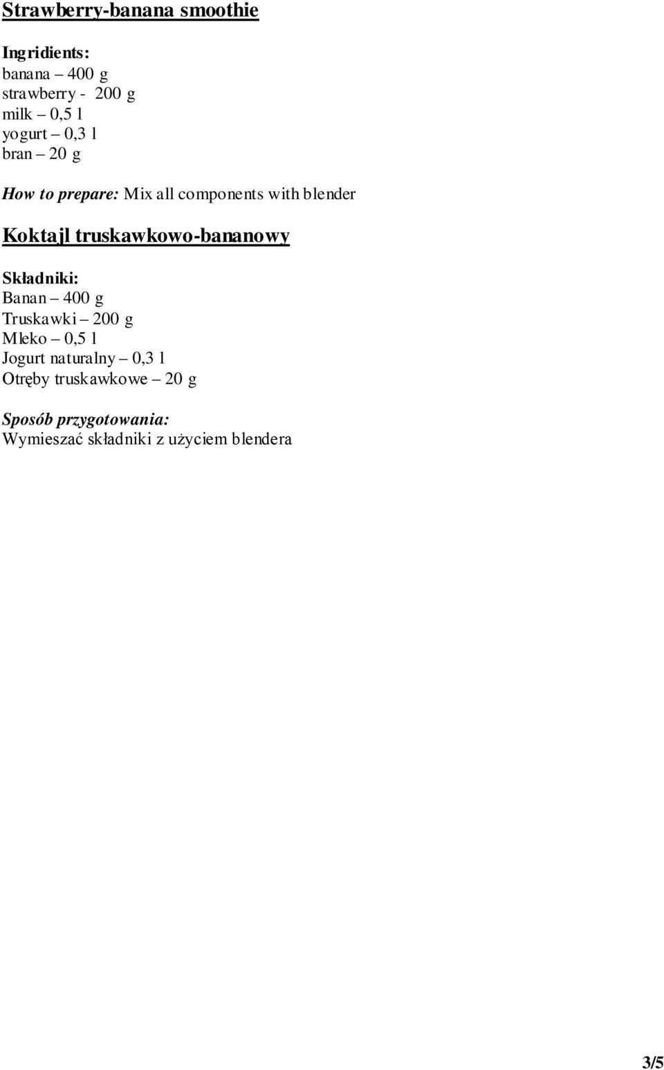 Koktajl truskawkowo-bananowy Banan 400 g Truskawki 200 g Mleko 0,5 l Jogurt