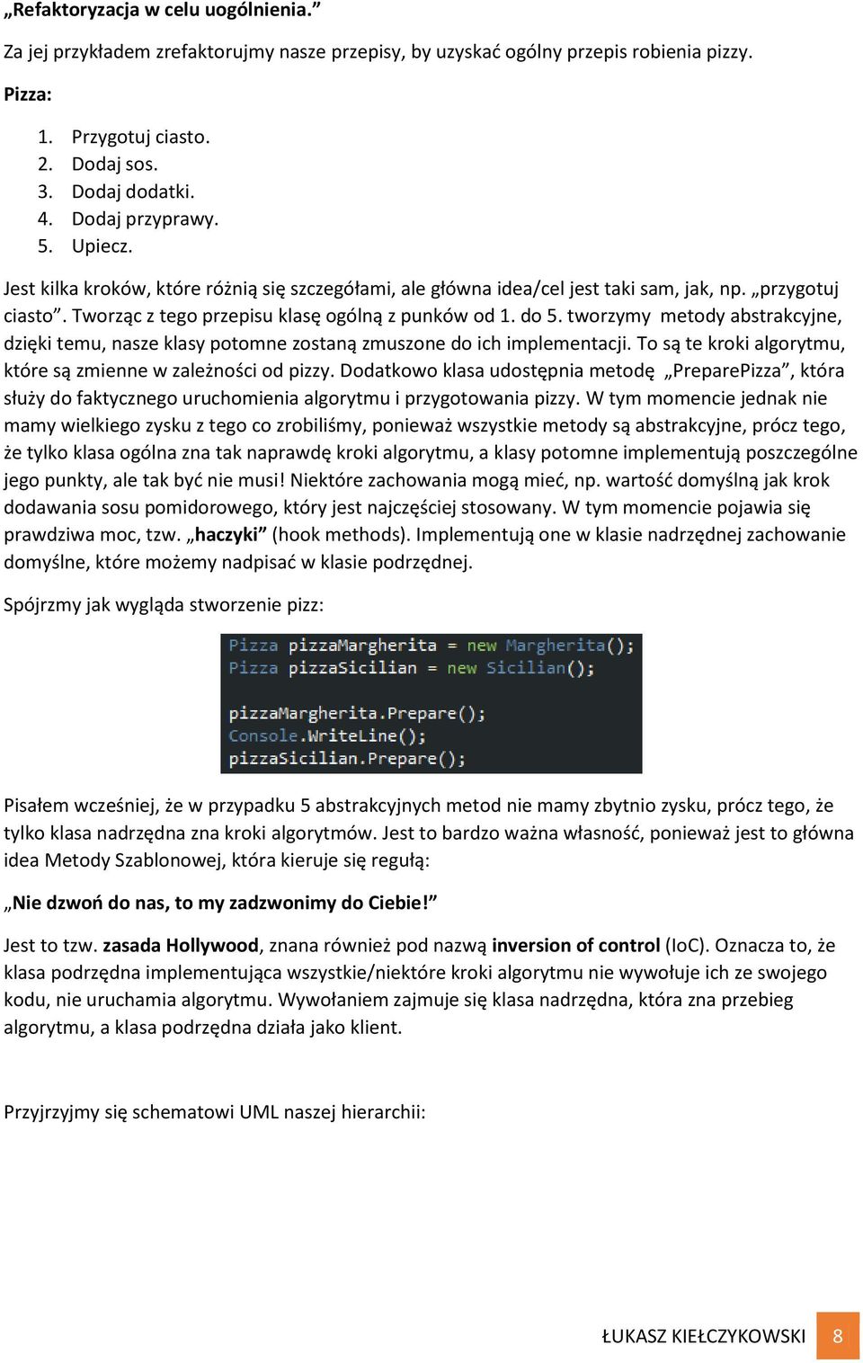 tworzymy metody abstrakcyjne, dzięki temu, nasze klasy potomne zostaną zmuszone do ich implementacji. To są te kroki algorytmu, które są zmienne w zależności od pizzy.