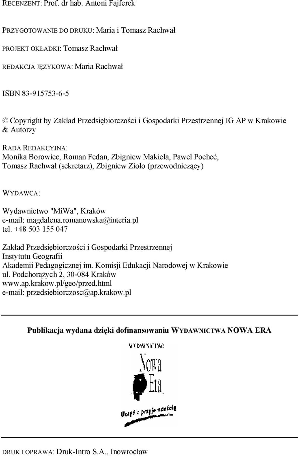 Przestrzennej IG AP w Krakowie & Autorzy RADA REDAKCYJNA: Monika Borowiec, Roman Fedan, Zbigniew Makieła, Paweł Pocheć, Tomasz Rachwał (sekretarz), Zbigniew Zioło (przewodniczący) WYDAWCA: