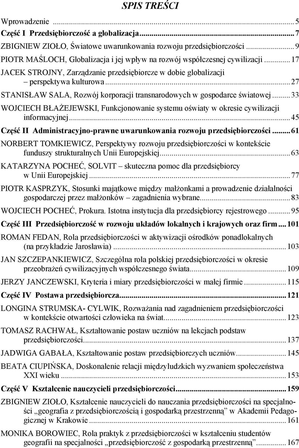 ..27 STANISŁAW SALA, Rozwój korporacji transnarodowych w gospodarce światowej...33 WOJCIECH BŁAŻEJEWSKI, Funkcjonowanie systemu oświaty w okresie cywilizacji informacyjnej.