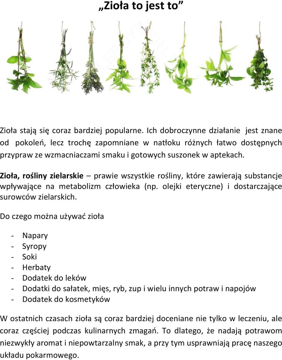 Zioła, rośliny zielarskie prawie wszystkie rośliny, które zawierają substancje wpływające na metabolizm człowieka (np. olejki eteryczne) i dostarczające surowców zielarskich.