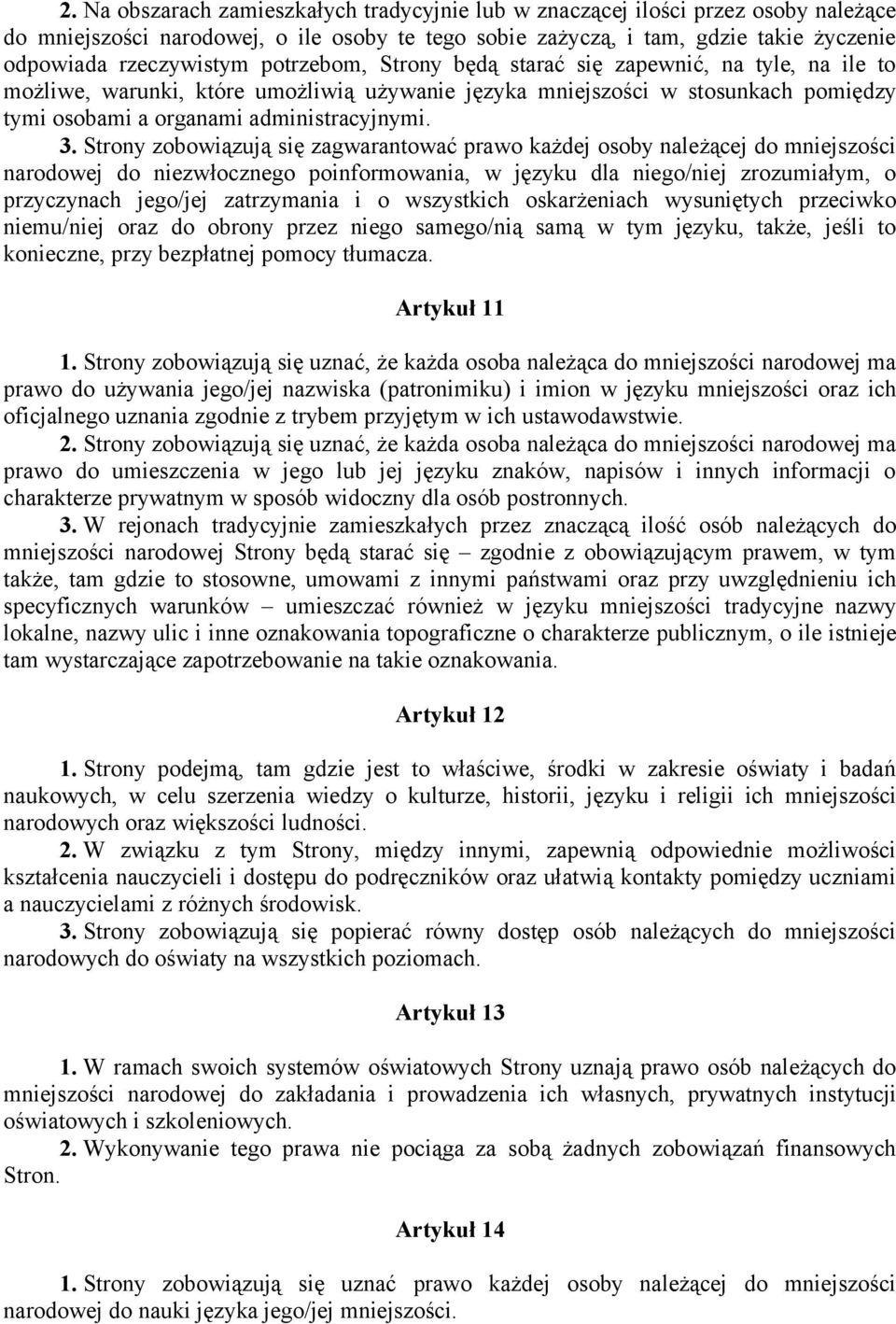 Strony zobowiązują się zagwarantować prawo każdej osoby należącej do mniejszości narodowej do niezwłocznego poinformowania, w języku dla niego/niej zrozumiałym, o przyczynach jego/jej zatrzymania i o