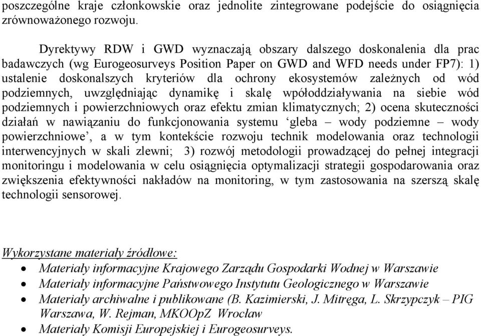 ekosystemów zależnych od wód podziemnych, uwzględniając dynamikę i skalę wpółoddziaływania na siebie wód podziemnych i powierzchniowych oraz efektu zmian klimatycznych; 2) ocena skuteczności działań