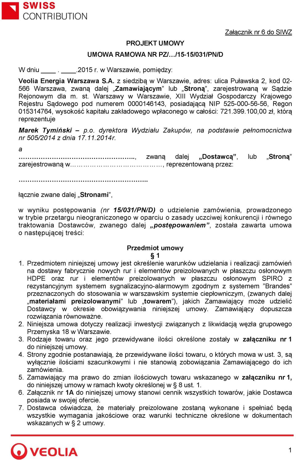całości: 721.399.100,00 zł, którą reprezentuje Marek Tymiński p.o. dyrektora Wydziału Zakupów, na podstawie pełnomocnictwa nr 505/2014 z dnia 17.11.2014r. a.