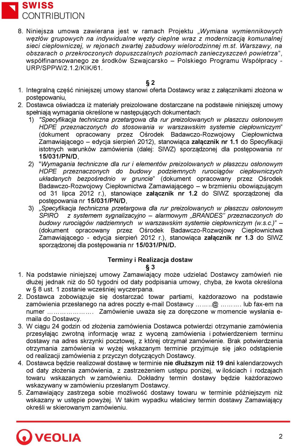 Warszawy, na obszarach o przekroczonych dopuszczalnych poziomach zanieczyszczeń powietrza, współfinansowanego ze środków Szwajcarsko Polskiego Programu Współpracy - URP/SPPW/2.1.2/KIK/61. 2 1.