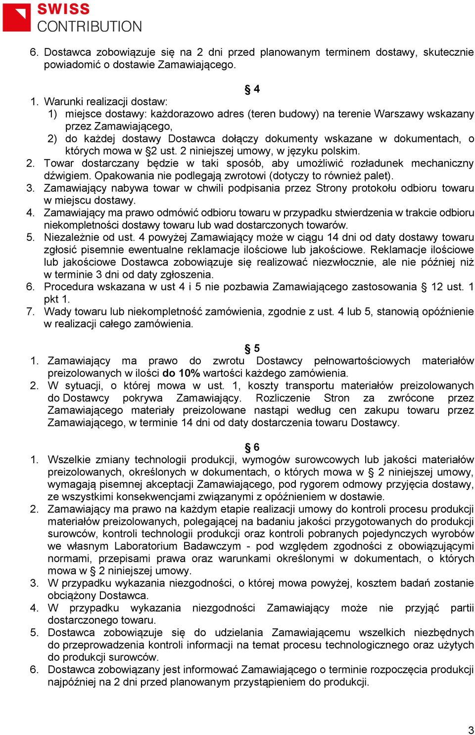 dokumentach, o których mowa w 2 ust. 2 niniejszej umowy, w języku polskim. 2. Towar dostarczany będzie w taki sposób, aby umożliwić rozładunek mechaniczny dźwigiem.